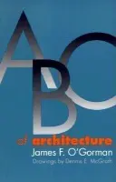 ABC of Architecture - O'Gorman, James F.