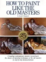 How to Paint Like the Old Masters, 25th Anniversar y Edition - Sheppard, J