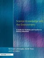 Science Knowledge and the Environment - Littledyke, Michael a Lakin, Liz a Ross, Keith
