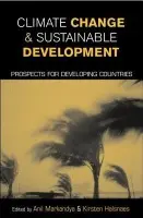 Climate Change and Sustainable Development - Markandya, Anil a Halsnaes, Kirsten