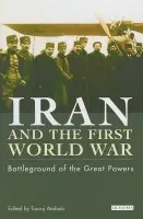Iran and the First World War - Atabaki, Touraj
