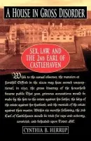 House in Gross Disorder - Herrup, Cynthia (Professor of History and Law, Professor of History and Law, Duke University)