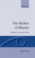 Riches of Rhyme - Scott, Clive (Reader in French, Reader in French, University of East Anglia)
