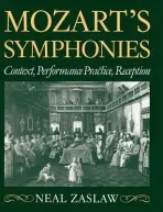 Mozart's Symphonies - Zaslaw, Neal (Professor of Music, Professor of Music, Cornell University, Ithaca, New York)
