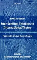 Four Seminal Thinkers in International Theory - Wight, Martin