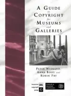 Guide to Copyright for Museums and Galleries - Booy, Anna a Fry, Robin a Wienand, Peter