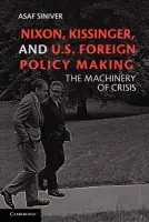 Nixon, Kissinger, and US Foreign Policy Making - Siniver, Asaf (University of Birmingham)