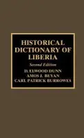 Historical Dictionary of Liberia - Dunn, Elwood D. a Beyan, Amos J. a Burrowes, Carl Patrick