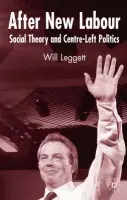 After New Labour - Leggett, W.