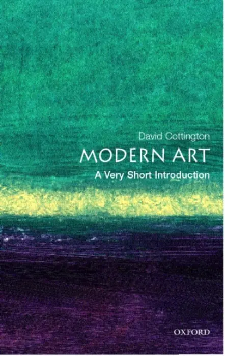 Modern Art - Cottington, David (Professor of History of Art at Falmouth College of Art)