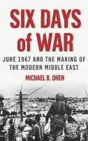 Six Days of War: June 1967 and the Making of the Modern Middle East - Oren, Michael B. (Senior Fellow, Shalem Center, Jerusalem)