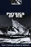 Physics of Ice - Petrenko, Victor F. (, Thayer School of Engineering, Dartmouth College, Hanover, New Hampshire, USA) a Whitworth, Robert W. (School of Physics and Astronomy, School of Physics and Astronomy, University of Birmingham)