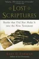 Lost Scriptures - Ehrman, Bart D. (Bowman and Gordon Gray Professor of Religious Studies, Bowman and Gordon Gray Professor of Religious Studies, University of North Carolina)