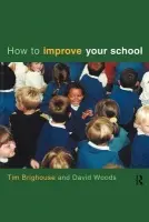 How to Improve Your School - Brighouse, Tim a Woods, David