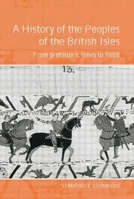 History of the Peoples of the British Isles: From Prehistoric Times to 1688 - Lehmberg, Stanford (University of Minnesota, US)