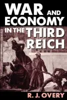 War and Economy in the Third Reich - Overy, R. J. (Professor of Modern History, Professor of Modern History, King's College, London)