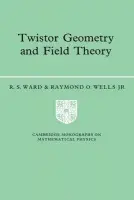 Twistor Geometry and Field Theory - Ward, R. S. (University of Durham) a Wells, Jr, Raymond O. (Rice University, Houston)