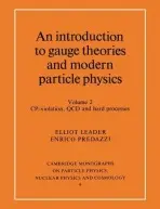 Introduction to Gauge Theories and Modern Particle Physics - Leader, Elliot (Birkbeck College, University of London) a Predazzi, Enrico (Universita degli Studi di Torino, Italy)