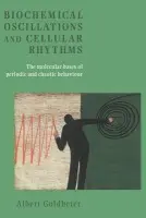 Biochemical Oscillations and Cellular Rhythms - Goldbeter, Albert (Universite Libre de Bruxelles)