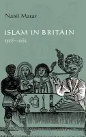 Islam in Britain, 1558-1685 - Matar, Nabil (Florida Institute of Technology)
