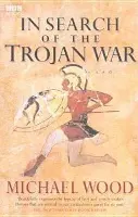 In Search Of The Trojan War - Wood, Michael