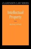 Intellectual Property - Spence, Michael (, Head of the Social Sciences Division of the University of Oxford, Fellow and Tutor in Law at St Catherine's College Oxford, and CUF Lecturer at the University of Oxford)