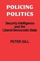 Policing Politics - Gill, Peter
