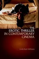 Erotic Thriller in Contemporary Cinema - Williams, Linda Ruth (Senior Lecturer in Film, University of Southampton)