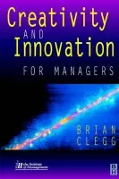 Creativity and Innovation for Managers - Clegg, Brian