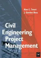 Civil Engineering Project Management - Twort, Alan a Rees, Gordon (Binnie, Black  a  Veatch, UK)