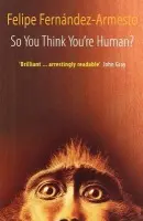So You Think You're Human? - Fernandez-Armesto, Felipe.