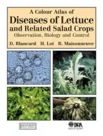 Colour Atlas of Diseases of Lettuce and Related Salad Crops - Blancard, Dominique (Institut National de la Recherche Agronomique, France) a Lot, H a Maisonneuve, B