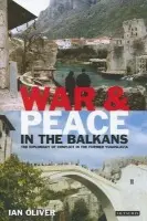 War and Peace in the Balkans - Oliver, Ian