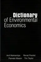 Dictionary of Environmental Economics - Perelet, Renat a Mason, Pamela a Markandya, Anil a Taylor, Tim