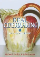 Real Cidermaking on a Small Scale - Pooley, Michael a Lomax, John