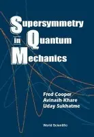 Supersymmetry In Quantum Mechanics - Cooper, Frederick M (Nat'l Science Foundation, Usa) a Khare, Avinash (Savitribai Phule Pune Univ, India) a Sukhatme, Uday P (Pace Univ, Usa)