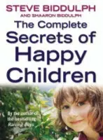 Complete Secrets of Happy Children - Biddulph, Steve a Biddulph, Shaaron