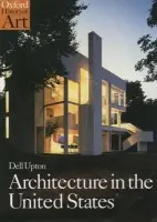 Architecture in the United States - Upton, Dell (Professor of Architectural History, Professor of Architectural History, University of California, Berkeley)