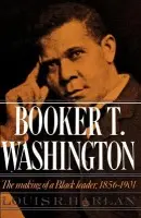 Booker T. Washington: Volume 1: The Making of a Black Leader, 1856-1901 - Harlan, Louis R. (Professor of History, Professor of History, University of Maryland, College Park)