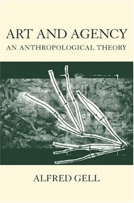 Art and Agency - Gell, Alfred (late Reader in Social Anthropology, late Reader in Social Anthropology, London School of Economics)