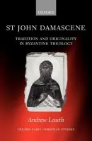 St John Damascene - Louth, Andrew (, Professor of Patristic and Byzantine Studies, University of Durham, and General Editor (with Gillian Clark) of ^IOxford Early Christian Studies^R)