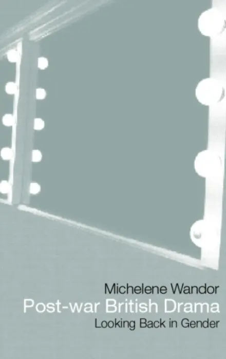 Post-war British Drama: Looking Back in Gender - Wandor, Michelene