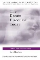 Dream Discourse Today - Flanders, Sara (Training and Supervising Psychoanalyst, British Psychoanalytical Society, UK)