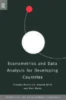 Econometrics and Data Analysis for Developing Countries - Mukherjee, Chandan (Centre for Development Studies, Trivandrum, India) a White, Howard (University of Sussex, UK) a Wuyts, Marc (Institute of Social Studies, the Netherlands)