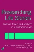 Researching Life Stories - Clough, Peter a Goodley, Dan a Lawthom, Rebecca a Moore, Michelle