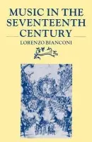 Music in the Seventeenth Century - Bianconi, Lorenzo