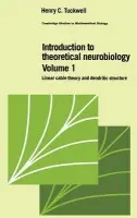 Introduction to Theoretical Neurobiology: Volume 1, Linear Cable Theory and Dendritic Structure - Tuckwell, Henry C. (University of California, Irvine)
