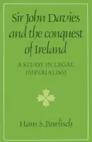 Sir John Davies and the Conquest of Ireland - Pawlisch, Hans S.