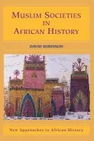 Muslim Societies in African History - Robinson, David (Michigan State University)