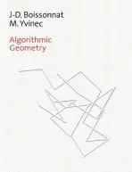 Algorithmic Geometry - Boissonnat, Jean-Daniel (Institut National de Recherche en Informatique et en Automatique (INRIA), Rocquencourt) a Yvinec, Mariette (Institut National de Recherche en Informatique et en Automatique (INRIA), Rocquencourt)